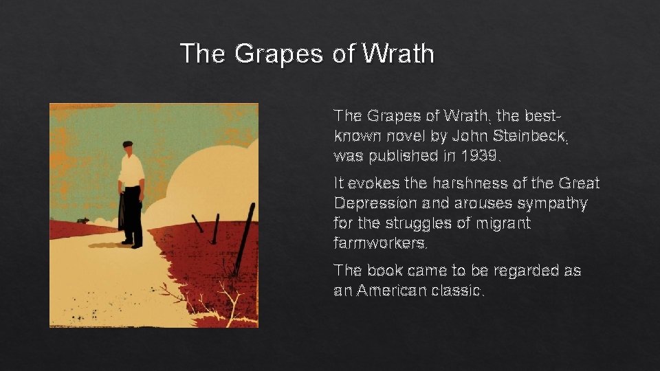 The Grapes of Wrath, the bestknown novel by John Steinbeck, was published in 1939.