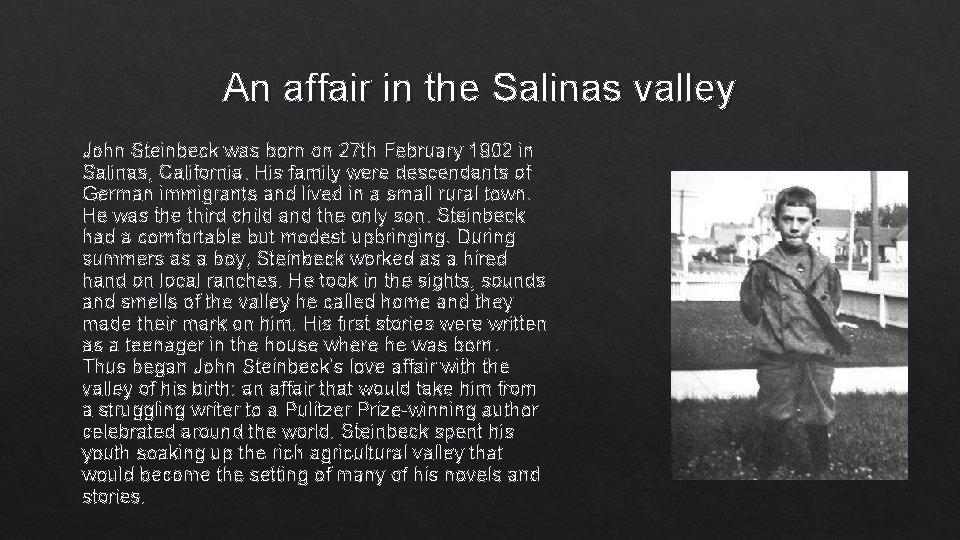 An affair in the Salinas valley John Steinbeck was born on 27 th February