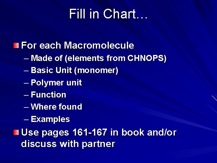 Fill in Chart… For each Macromolecule – Made of (elements from CHNOPS) – Basic