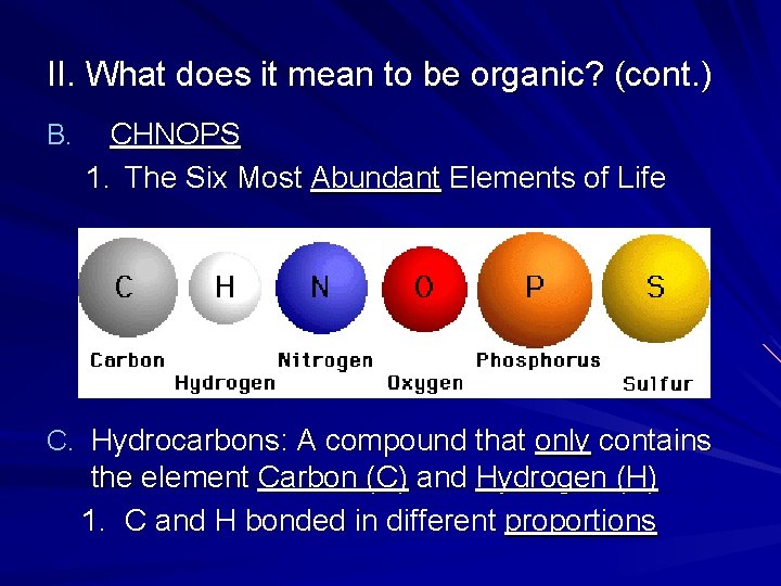 II. What does it mean to be organic? (cont. ) B. CHNOPS 1. The