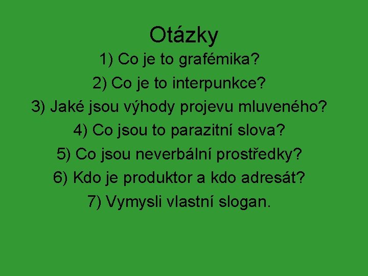 Otázky 1) Co je to grafémika? 2) Co je to interpunkce? 3) Jaké jsou Otázky 1) Co je to grafémika? 2) Co je to interpunkce? 3) Jaké jsou