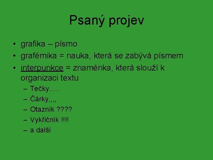 Psaný projev • grafika – písmo • grafémika = nauka, která se zabývá písmem Psaný projev • grafika – písmo • grafémika = nauka, která se zabývá písmem