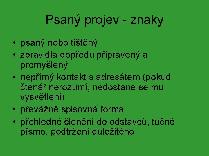 Psaný projev - znaky • psaný nebo tištěný • zpravidla dopředu připravený a promyšlený Psaný projev - znaky • psaný nebo tištěný • zpravidla dopředu připravený a promyšlený