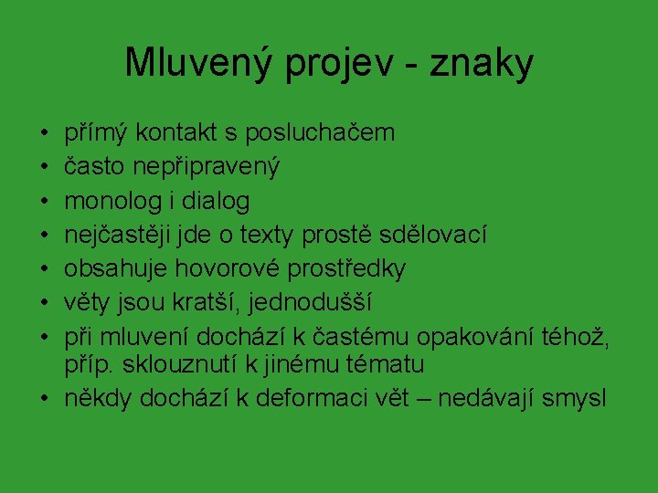 Mluvený projev - znaky • • přímý kontakt s posluchačem často nepřipravený monolog i Mluvený projev - znaky • • přímý kontakt s posluchačem často nepřipravený monolog i