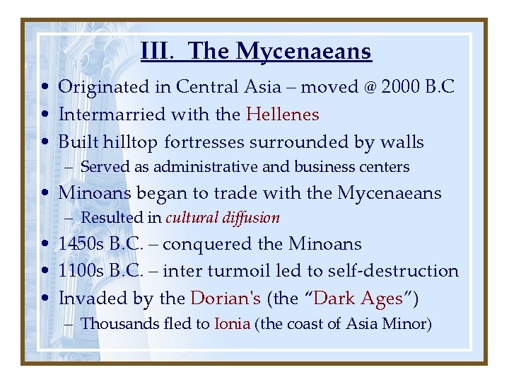 III. The Mycenaeans • Originated in Central Asia – moved @ 2000 B. C