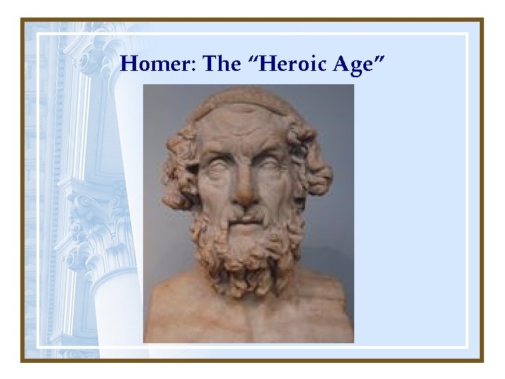 Homer: The “Heroic Age” 