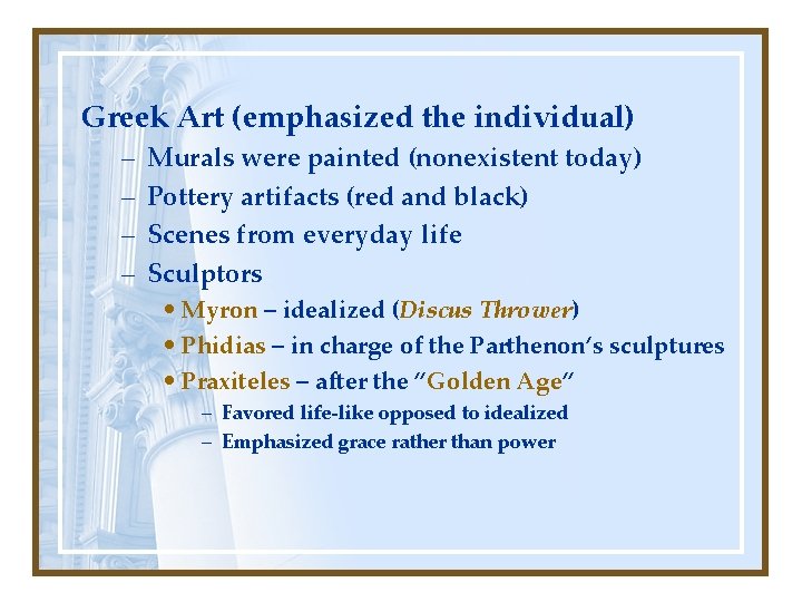 Greek Art (emphasized the individual) – – Murals were painted (nonexistent today) Pottery artifacts