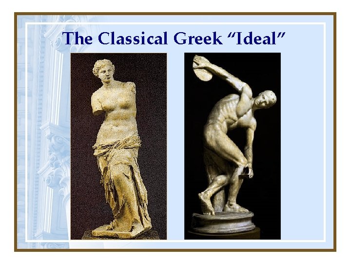 The Classical Greek “Ideal” 