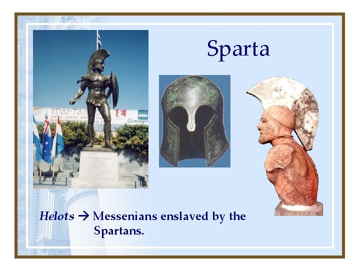 Sparta Helots Messenians enslaved by the Spartans. 