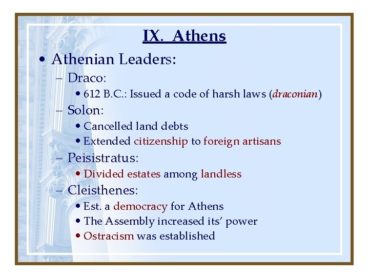 IX. Athens • Athenian Leaders: – Draco: • 612 B. C. : Issued a