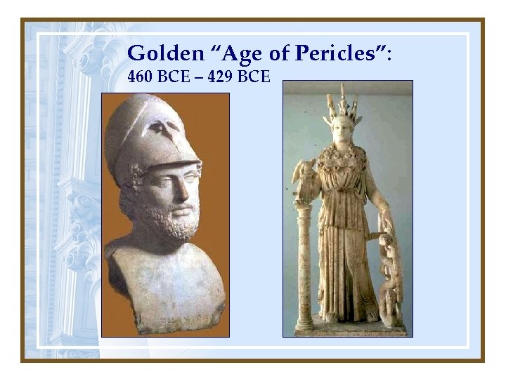 Golden “Age of Pericles”: 460 BCE – 429 BCE 