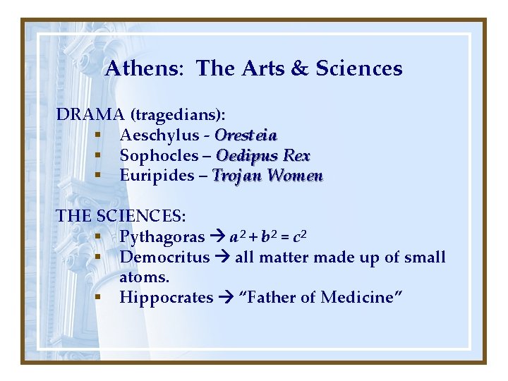 Athens: The Arts & Sciences DRAMA (tragedians): § Aeschylus - Oresteia § Sophocles –