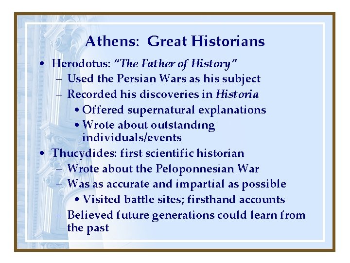 Athens: Great Historians • Herodotus: “The Father of History” – Used the Persian Wars