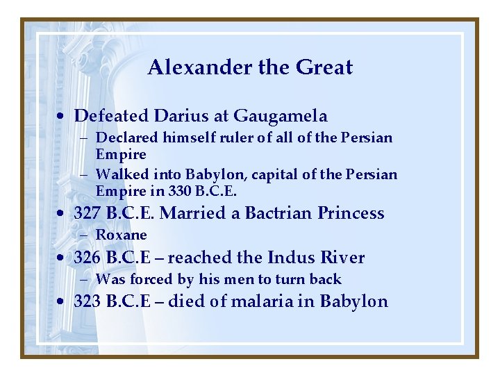 Alexander the Great • Defeated Darius at Gaugamela – Declared himself ruler of all