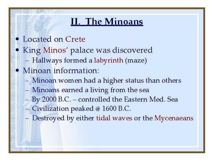 II. The Minoans • Located on Crete • King Minos’ palace was discovered –