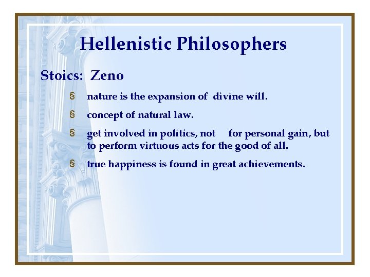 Hellenistic Philosophers Stoics: Zeno § nature is the expansion of divine will. § concept