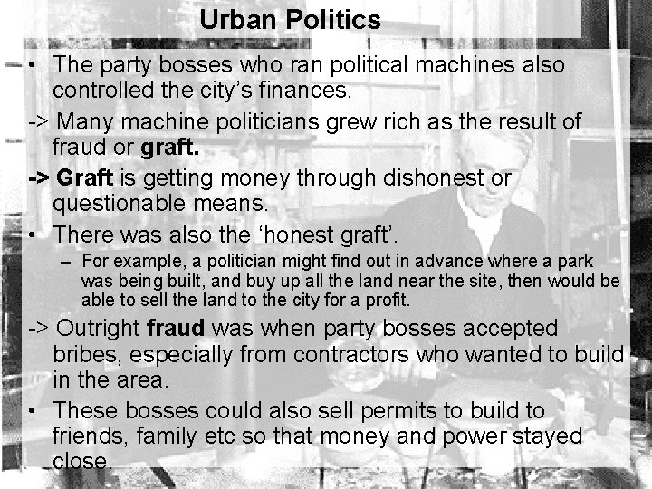 Urban Politics • The party bosses who ran political machines also controlled the city’s