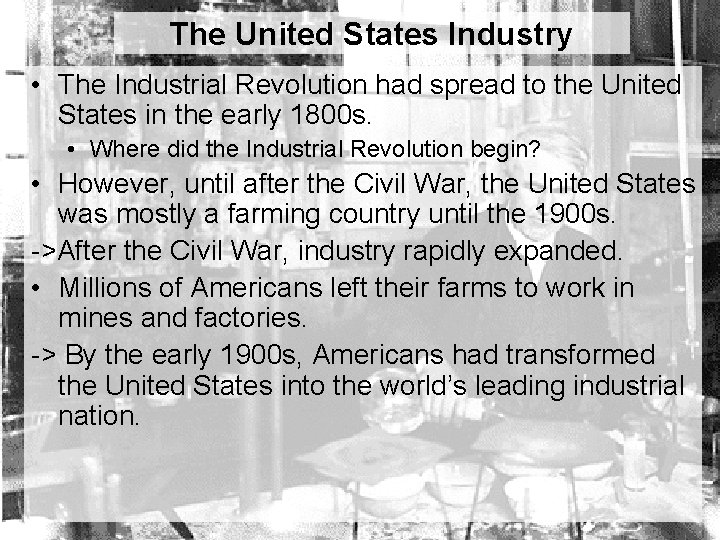 The United States Industry • The Industrial Revolution had spread to the United States