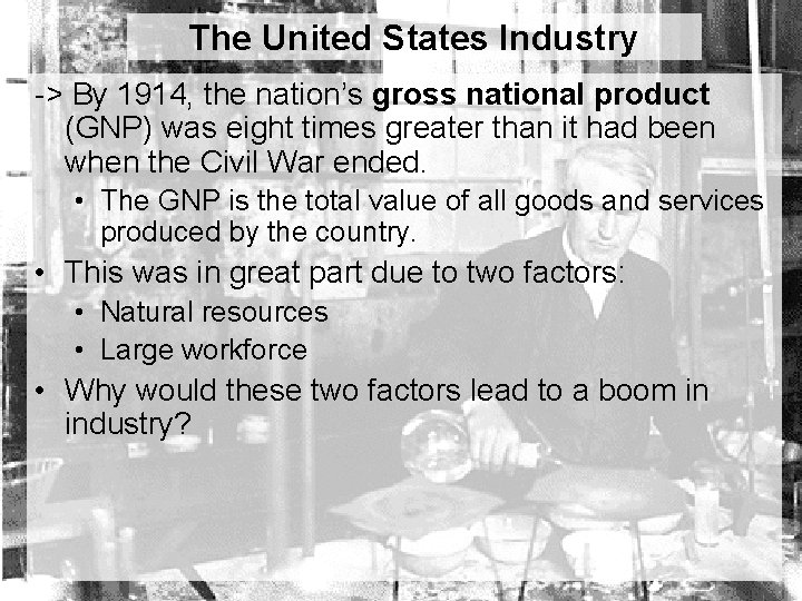 The United States Industry -> By 1914, the nation’s gross national product (GNP) was