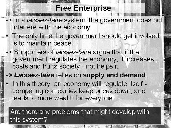 Free Enterprise -> In a laissez-faire system, the government does not interfere with the