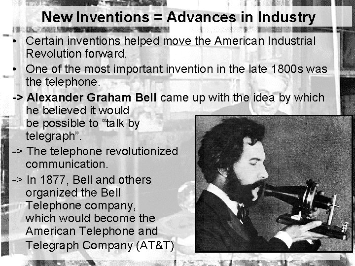 New Inventions = Advances in Industry • Certain inventions helped move the American Industrial