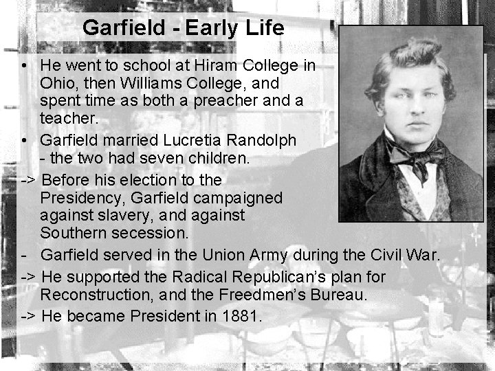 Garfield - Early Life • He went to school at Hiram College in Ohio,