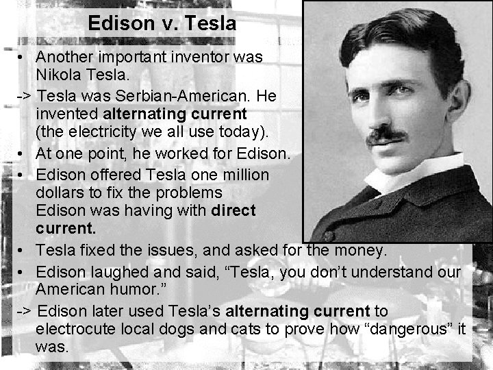 Edison v. Tesla • Another important inventor was Nikola Tesla. -> Tesla was Serbian-American.