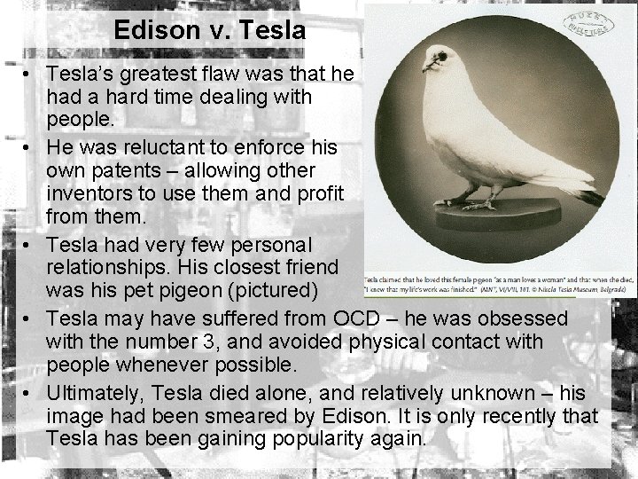 Edison v. Tesla • Tesla’s greatest flaw was that he had a hard time