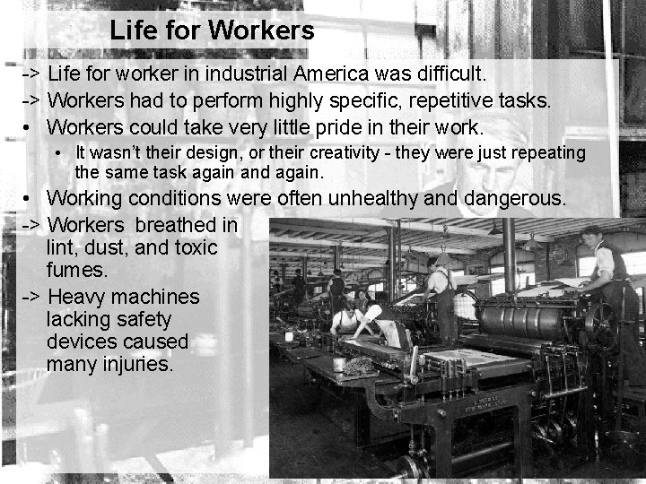 Life for Workers -> Life for worker in industrial America was difficult. -> Workers