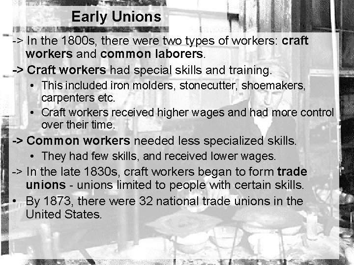 Early Unions -> In the 1800 s, there were two types of workers: craft