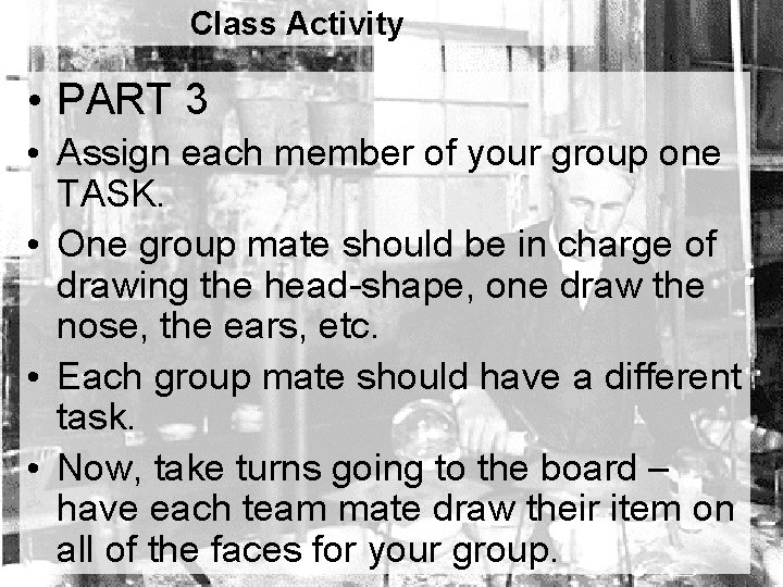 Class Activity • PART 3 • Assign each member of your group one TASK.