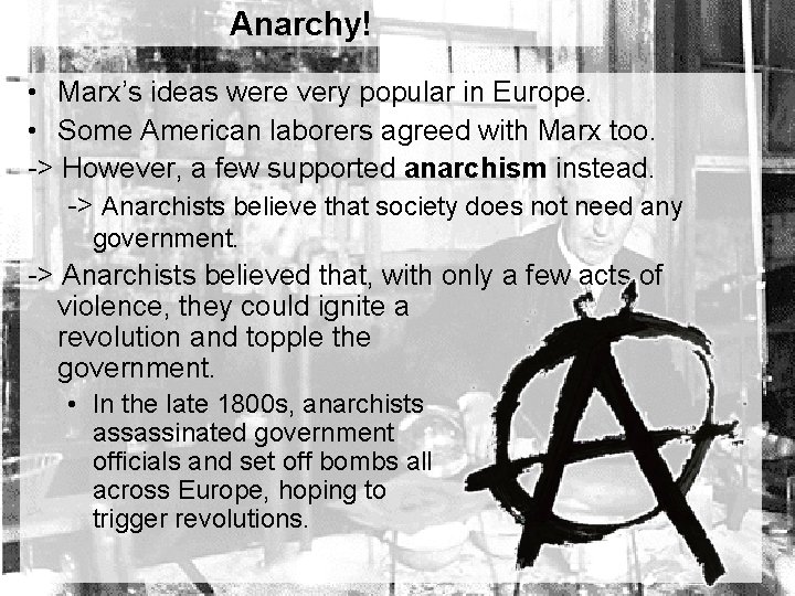 Anarchy! • Marx’s ideas were very popular in Europe. • Some American laborers agreed