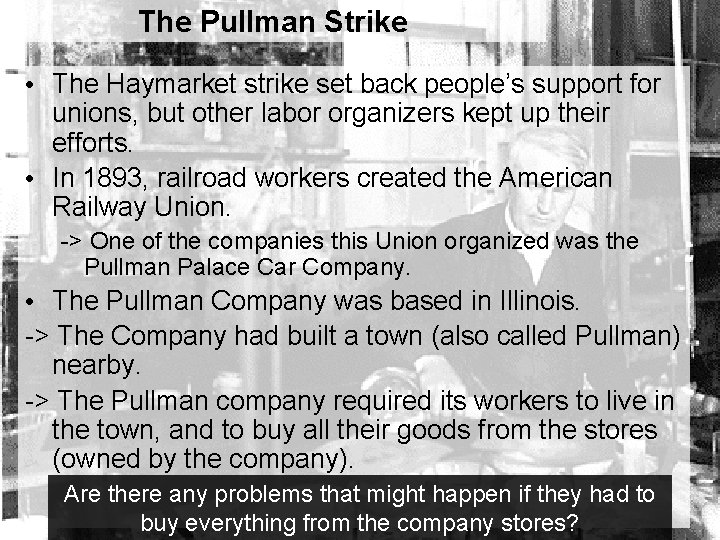 The Pullman Strike • The Haymarket strike set back people’s support for unions, but