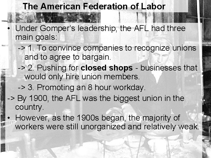 The American Federation of Labor • Under Gomper’s leadership, the AFL had three main