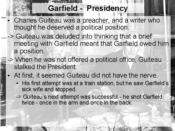 Garfield - Presidency • Charles Guiteau was a preacher, and a writer who thought