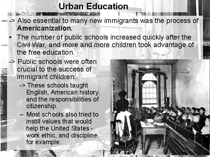 Urban Education -> Also essential to many new immigrants was the process of Americanization.