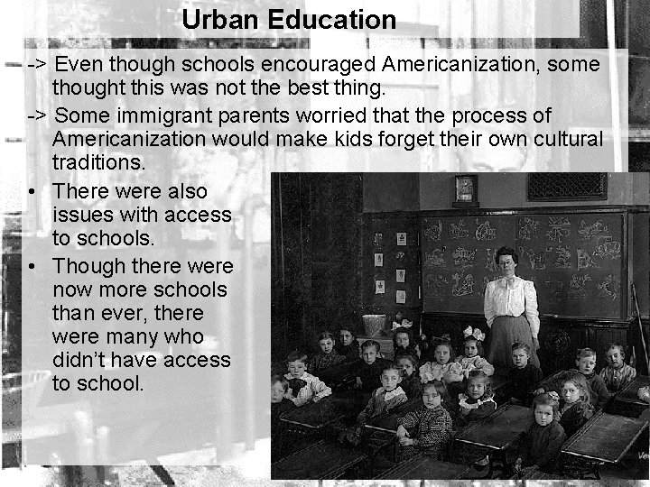 Urban Education -> Even though schools encouraged Americanization, some thought this was not the