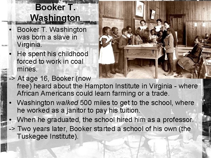 Booker T. Washington • Booker T. Washington was born a slave in Virginia. •