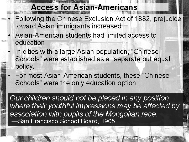 Access for Asian-Americans • Following the Chinese Exclusion Act of 1882, prejudice toward Asian