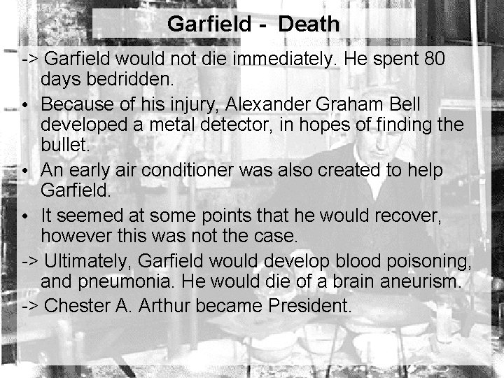 Garfield - Death -> Garfield would not die immediately. He spent 80 days bedridden.