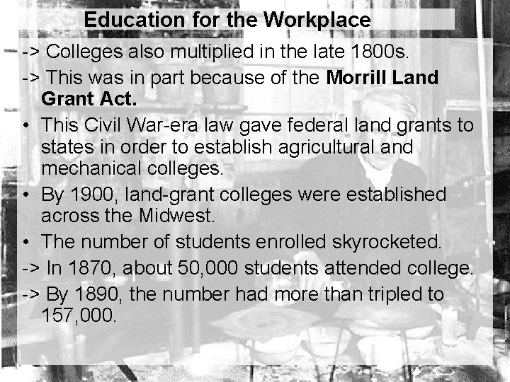 Education for the Workplace -> Colleges also multiplied in the late 1800 s. ->