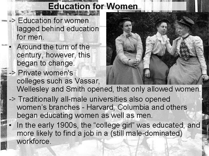 Education for Women -> Education for women lagged behind education for men. • Around