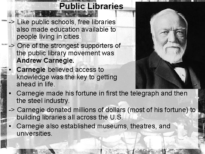 Public Libraries -> Like public schools, free libraries also made education available to people
