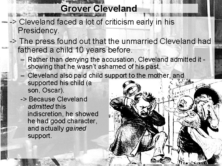 Grover Cleveland -> Cleveland faced a lot of criticism early in his Presidency. ->