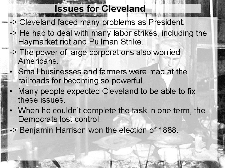 Issues for Cleveland -> Cleveland faced many problems as President. -> He had to