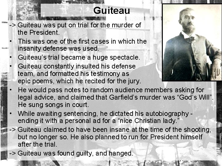 Guiteau -> Guiteau was put on trial for the murder of the President. •