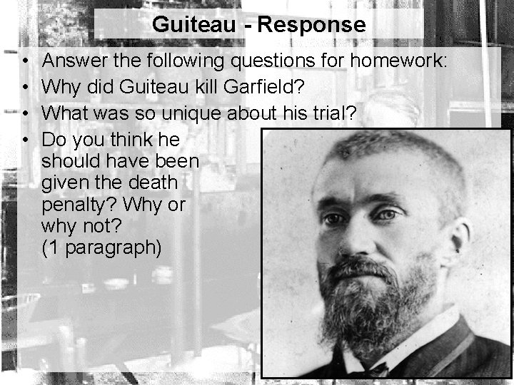 Guiteau - Response • • Answer the following questions for homework: Why did Guiteau