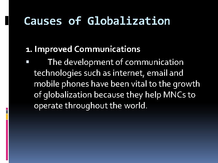Causes of Globalization 1. Improved Communications The development of communication technologies such as internet,