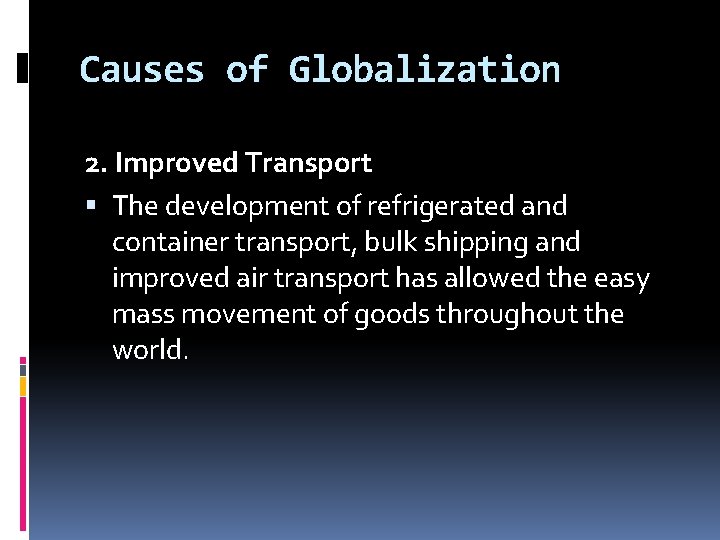 Causes of Globalization 2. Improved Transport The development of refrigerated and container transport, bulk