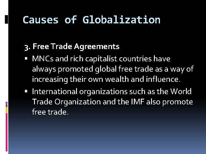 Causes of Globalization 3. Free Trade Agreements MNCs and rich capitalist countries have always